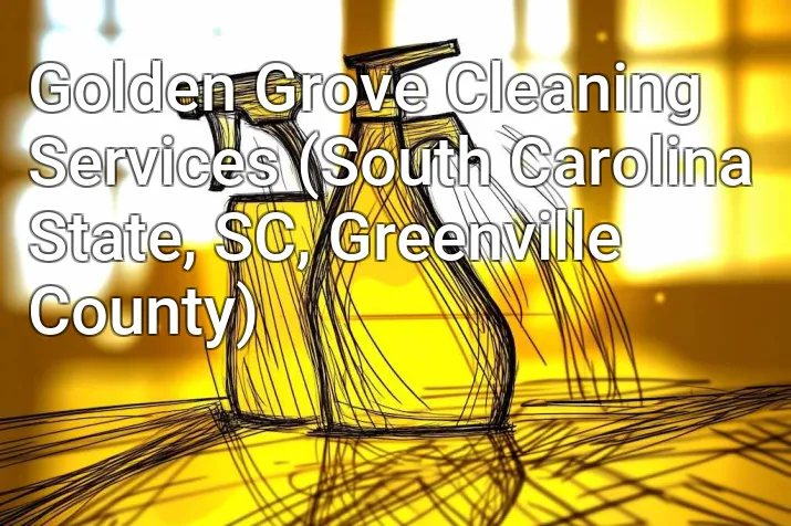 Golden Grove Cleaning Services (South Carolina State, SC, Greenville County)