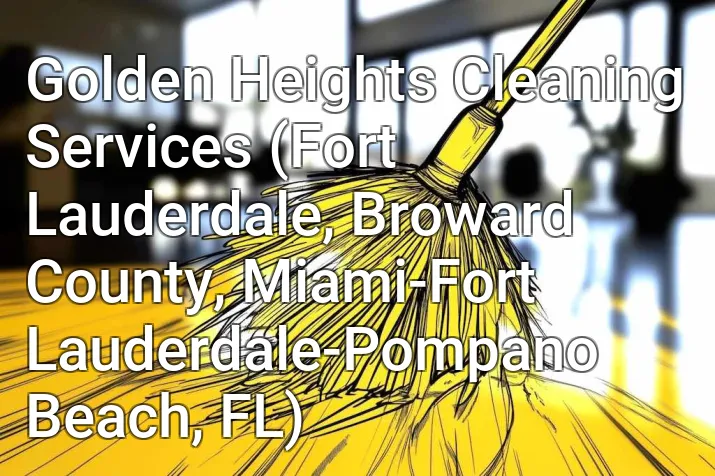 Golden Heights Cleaning Services (Fort Lauderdale, Broward County, Miami-Fort Lauderdale-Pompano Beach, FL)