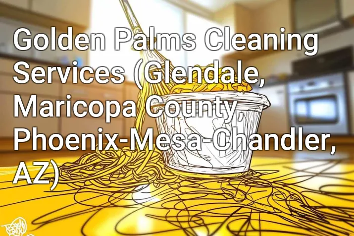 Golden Palms Cleaning Services (Glendale, Maricopa County, Phoenix-Mesa-Chandler, AZ)