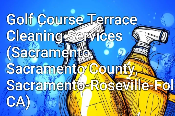 Golf Course Terrace Cleaning Services (Sacramento, Sacramento County, Sacramento-Roseville-Folsom, CA)