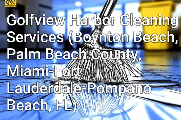 Golfview Harbor Cleaning Services (Boynton Beach, Palm Beach County, Miami-Fort Lauderdale-Pompano Beach, FL)