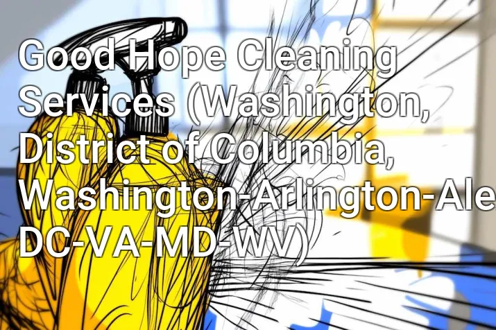 Good Hope Cleaning Services (Washington, District of Columbia, Washington-Arlington-Alexandria, DC-VA-MD-WV)