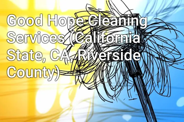 Good Hope Cleaning Services (California State, CA, Riverside County)