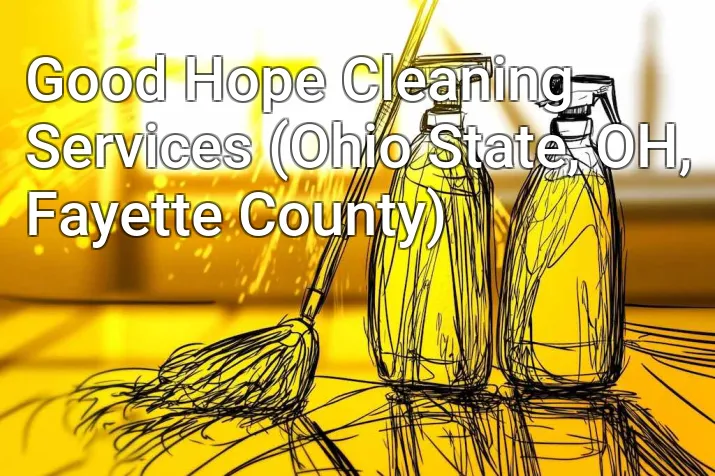 Good Hope Cleaning Services (Ohio State, OH, Fayette County)
