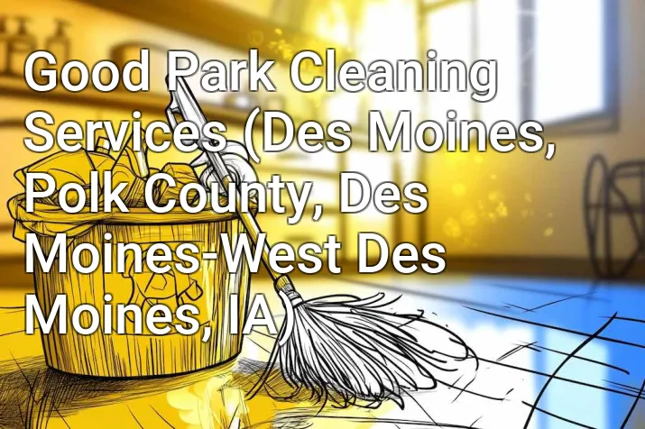 Good Park Cleaning Services (Des Moines, Polk County, Des Moines-West Des Moines, IA)
