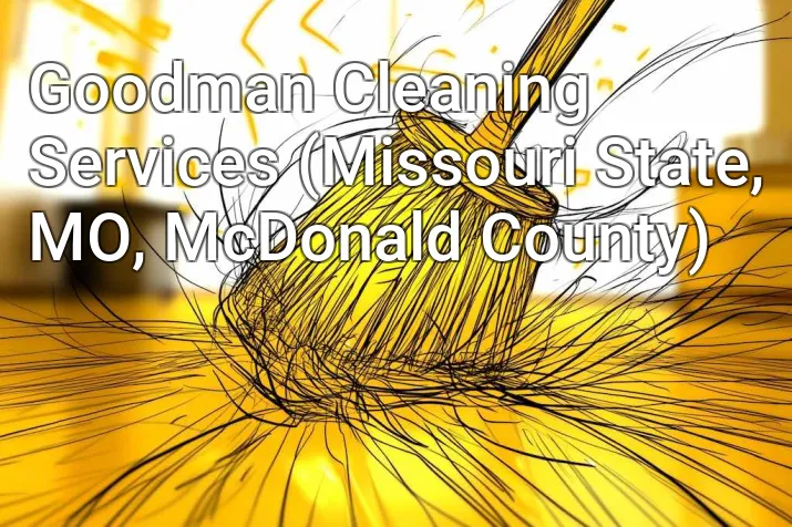 Goodman Cleaning Services (Missouri State, MO, McDonald County)