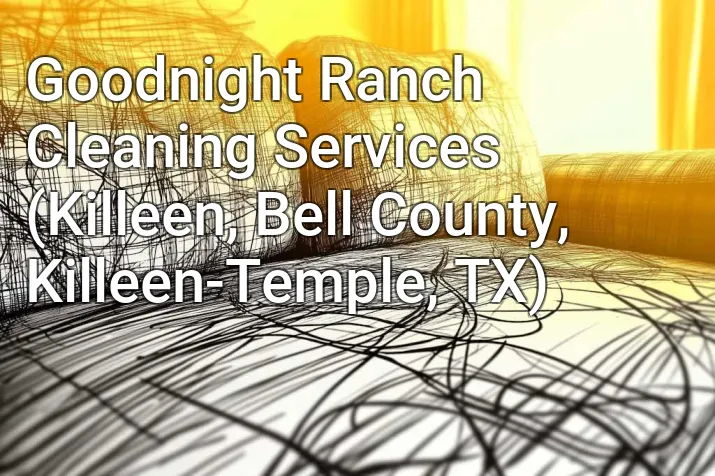 Goodnight Ranch Cleaning Services (Killeen, Bell County, Killeen-Temple, TX)