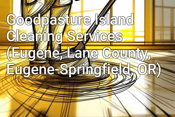 Goodpasture Island Cleaning Services (Eugene, Lane County, Eugene-Springfield, OR)