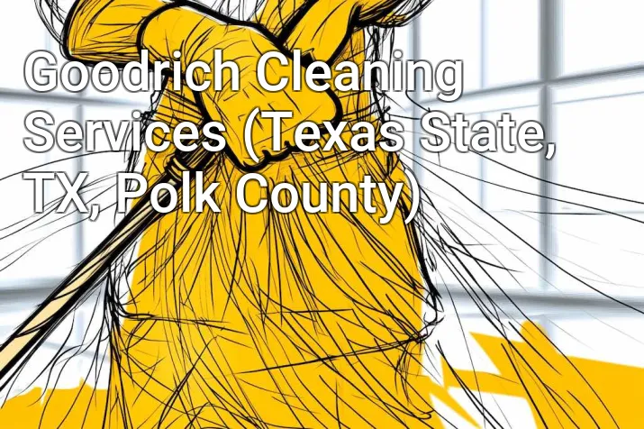 Goodrich Cleaning Services (Texas State, TX, Polk County)