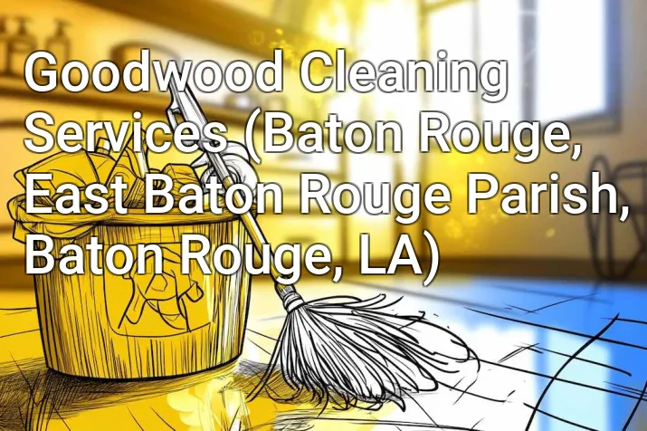 Goodwood Cleaning Services (Baton Rouge, East Baton Rouge Parish, Baton Rouge, LA)