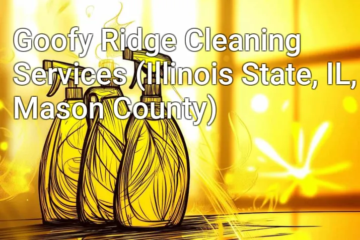 Goofy Ridge Cleaning Services (Illinois State, IL, Mason County)