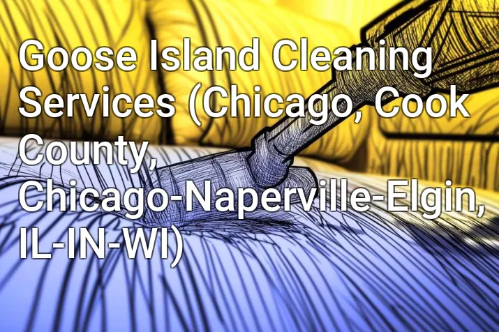 Goose Island Cleaning Services (Chicago, Cook County, Chicago-Naperville-Elgin, IL-IN-WI)