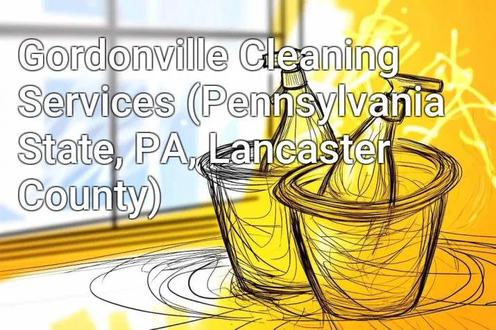 Gordonville Cleaning Services (Pennsylvania State, PA, Lancaster County)