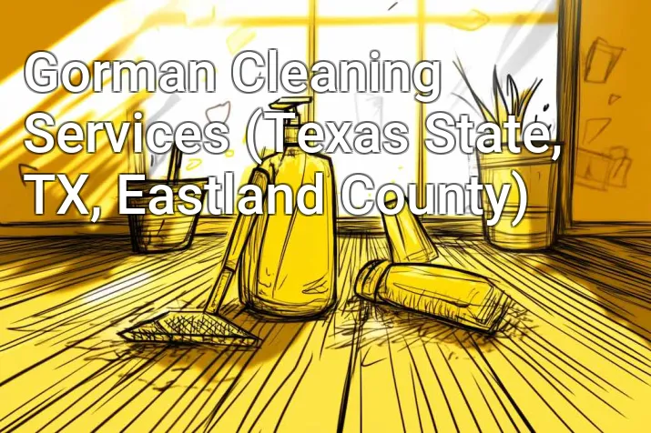 Gorman Cleaning Services (Texas State, TX, Eastland County)