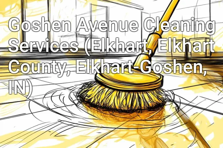 Goshen Avenue Cleaning Services (Elkhart, Elkhart County, Elkhart-Goshen, IN)