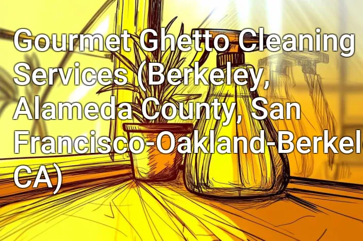 Gourmet Ghetto Cleaning Services (Berkeley, Alameda County, San Francisco-Oakland-Berkeley, CA)