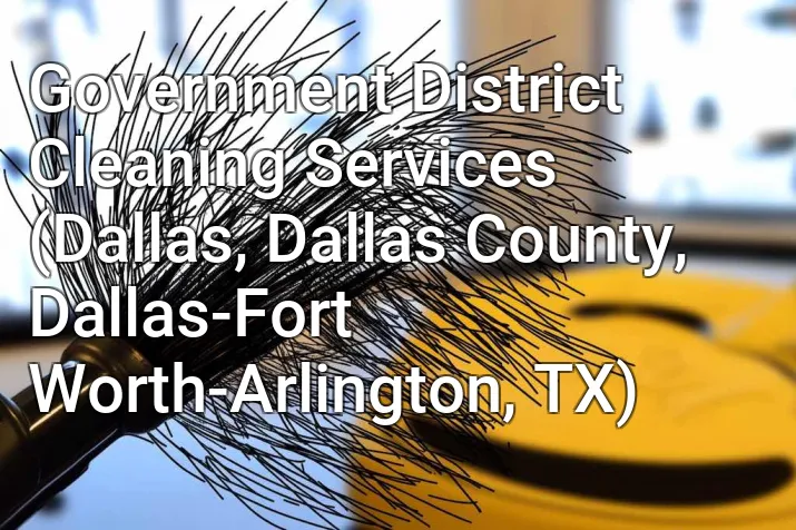 Government District Cleaning Services (Dallas, Dallas County, Dallas-Fort Worth-Arlington, TX)