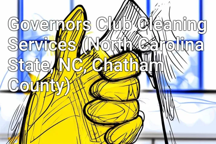 Governors Club Cleaning Services (North Carolina State, NC, Chatham County)