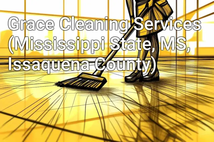 Grace Cleaning Services (Mississippi State, MS, Issaquena County)