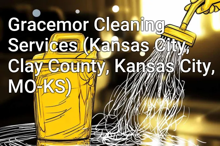 Gracemor Cleaning Services (Kansas City, Clay County, Kansas City, MO-KS)