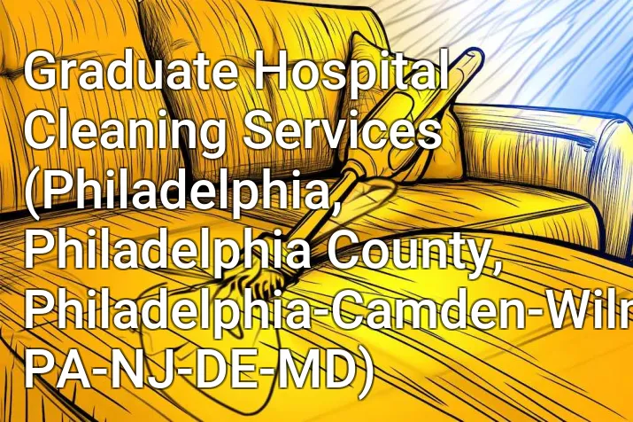 Graduate Hospital Cleaning Services (Philadelphia, Philadelphia County, Philadelphia-Camden-Wilmington, PA-NJ-DE-MD)