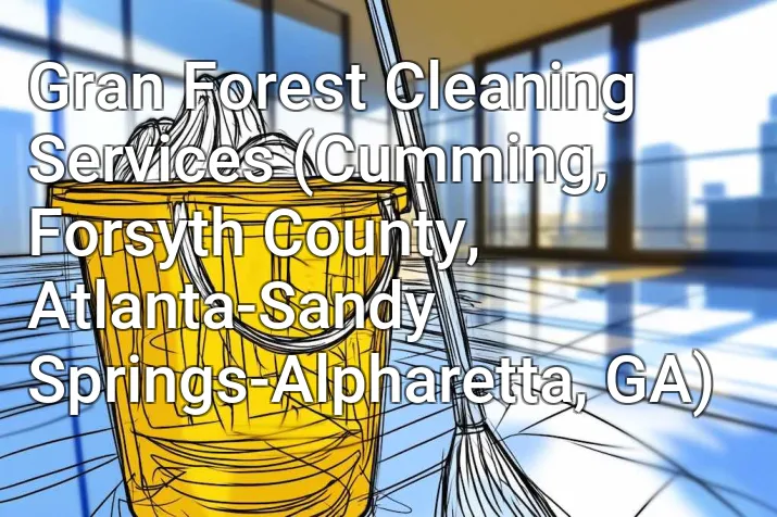 Gran Forest Cleaning Services (Cumming, Forsyth County, Atlanta-Sandy Springs-Alpharetta, GA)