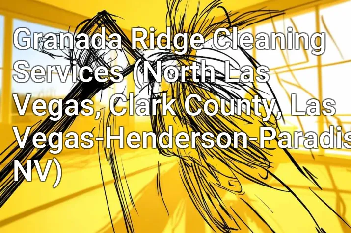 Granada Ridge Cleaning Services (North Las Vegas, Clark County, Las Vegas-Henderson-Paradise, NV)