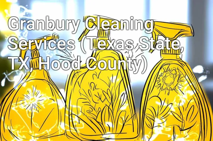 Granbury Cleaning Services (Texas State, TX, Hood County)