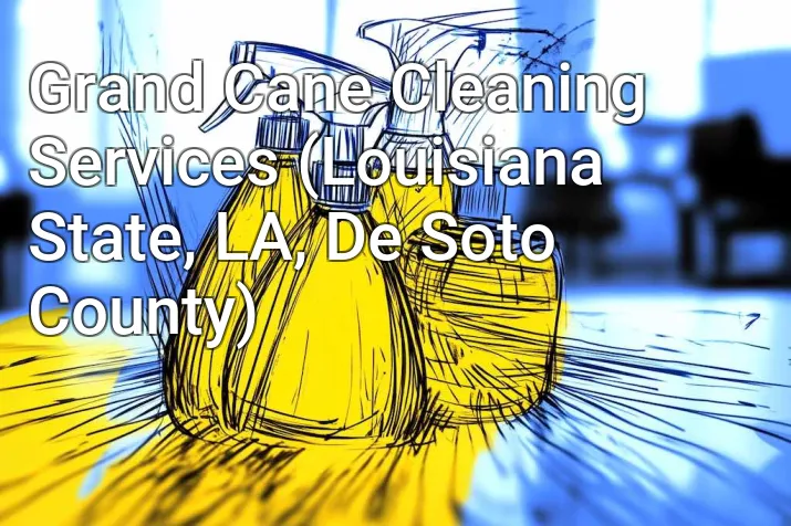 Grand Cane Cleaning Services (Louisiana State, LA, De Soto County)