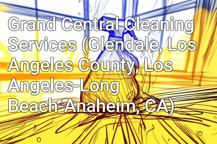 Grand Central Cleaning Services (Glendale, Los Angeles County, Los Angeles-Long Beach-Anaheim, CA)