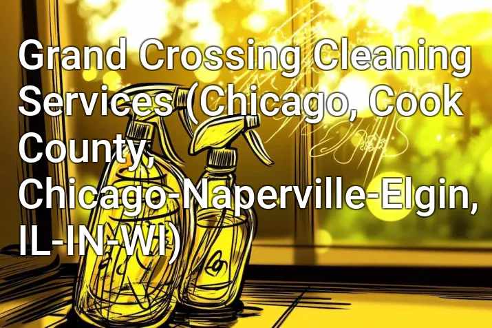 Grand Crossing Cleaning Services (Chicago, Cook County, Chicago-Naperville-Elgin, IL-IN-WI)