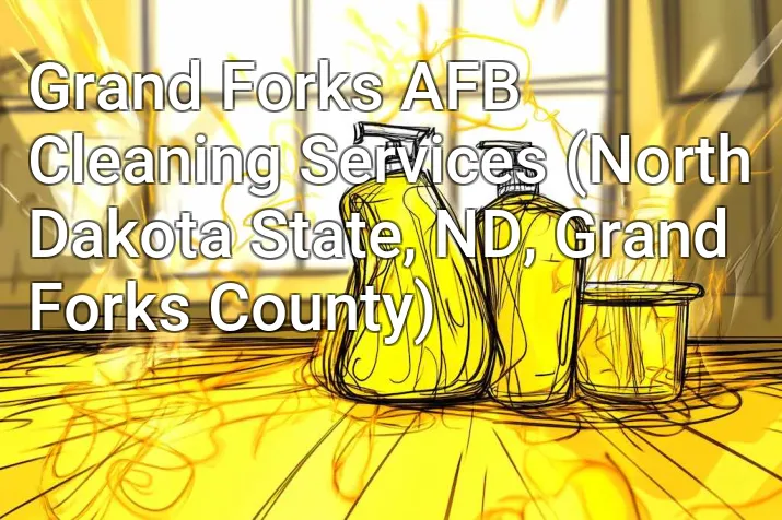 Grand Forks AFB Cleaning Services (North Dakota State, ND, Grand Forks County)