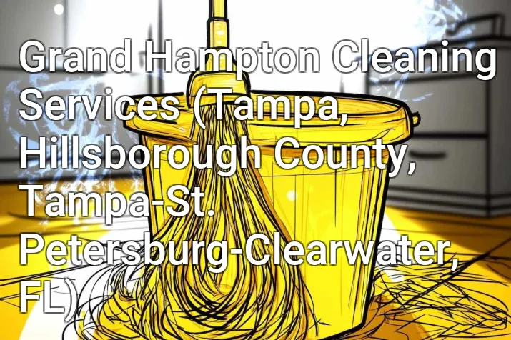 Grand Hampton Cleaning Services (Tampa, Hillsborough County, Tampa-St. Petersburg-Clearwater, FL)