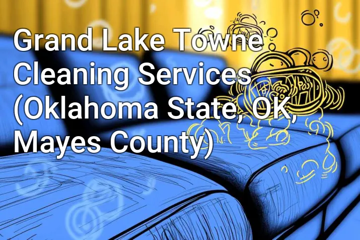 Grand Lake Towne Cleaning Services (Oklahoma State, OK, Mayes County)