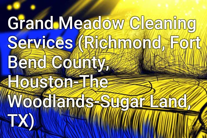 Grand Meadow Cleaning Services (Richmond, Fort Bend County, Houston-The Woodlands-Sugar Land, TX)