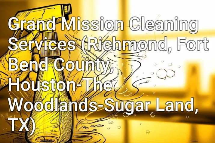 Grand Mission Cleaning Services (Richmond, Fort Bend County, Houston-The Woodlands-Sugar Land, TX)
