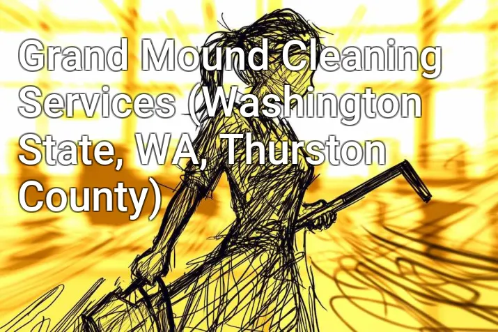 Grand Mound Cleaning Services (Washington State, WA, Thurston County)