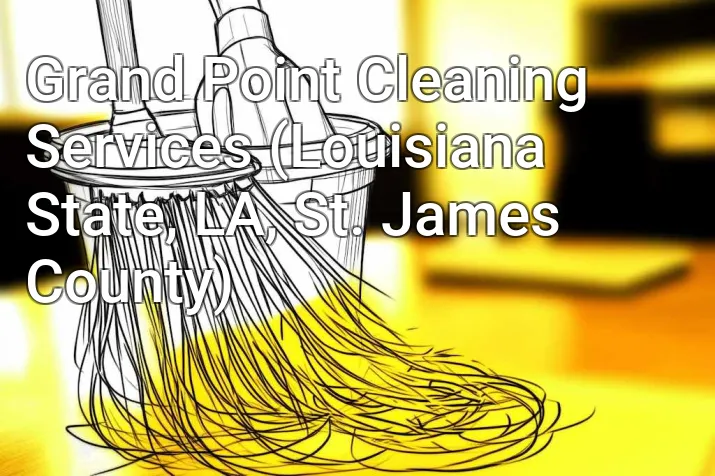 Grand Point Cleaning Services (Louisiana State, LA, St. James County)