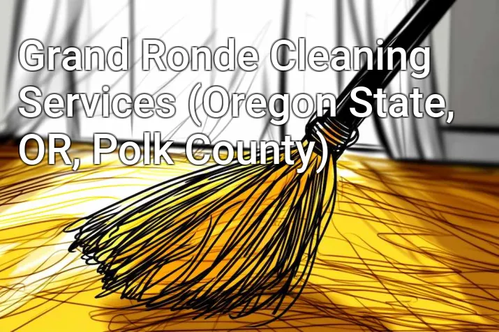 Grand Ronde Cleaning Services (Oregon State, OR, Polk County)