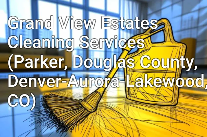 Grand View Estates Cleaning Services (Parker, Douglas County, Denver-Aurora-Lakewood, CO)