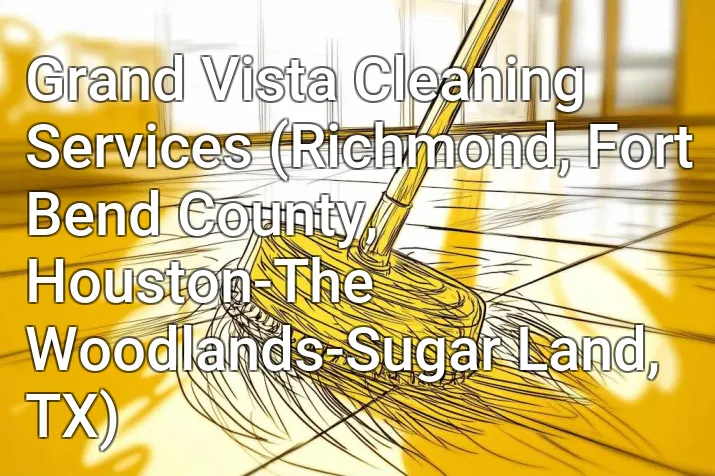 Grand Vista Cleaning Services (Richmond, Fort Bend County, Houston-The Woodlands-Sugar Land, TX)