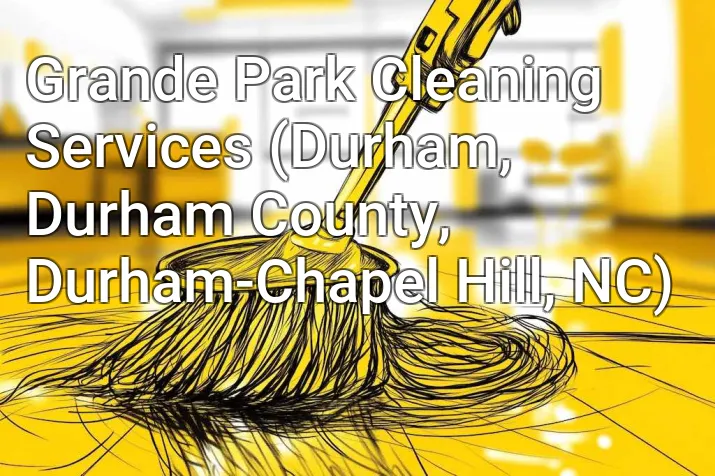 Grande Park Cleaning Services (Durham, Durham County, Durham-Chapel Hill, NC)