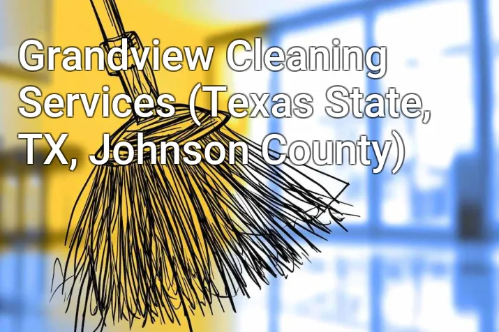 Grandview Cleaning Services (Texas State, TX, Johnson County)