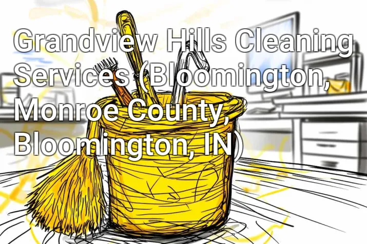 Grandview Hills Cleaning Services (Bloomington, Monroe County, Bloomington, IN)