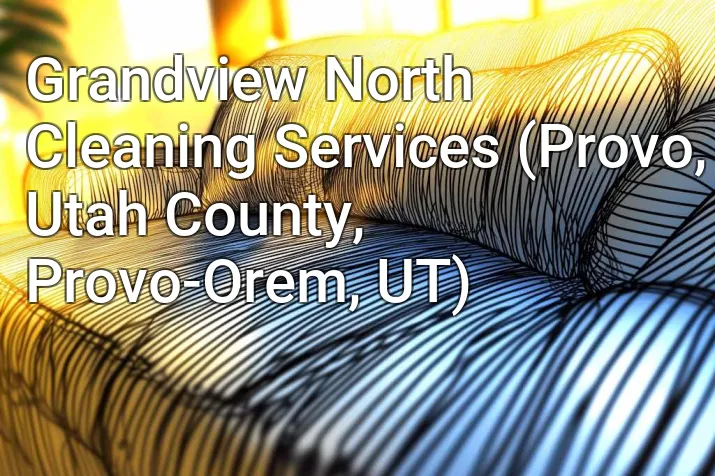 Grandview North Cleaning Services (Provo, Utah County, Provo-Orem, UT)