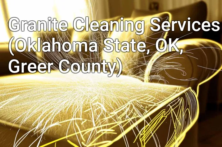 Granite Cleaning Services (Oklahoma State, OK, Greer County)