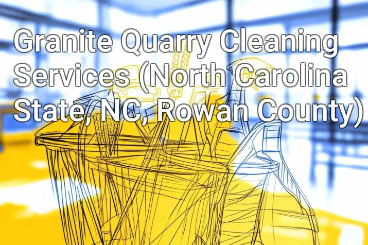 Granite Quarry Cleaning Services (North Carolina State, NC, Rowan County)