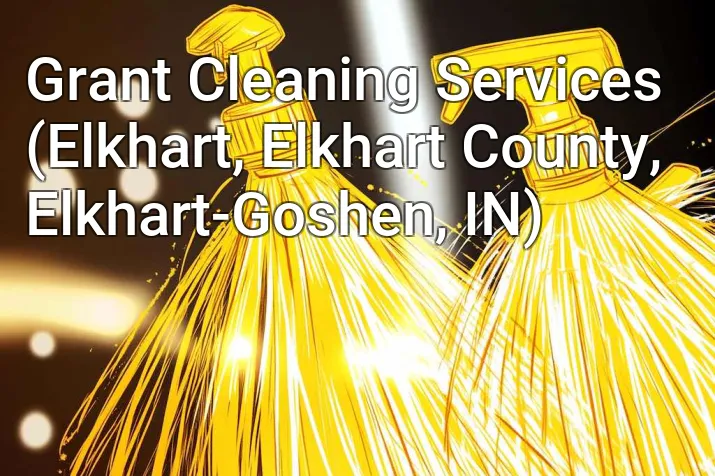 Grant Cleaning Services (Elkhart, Elkhart County, Elkhart-Goshen, IN)