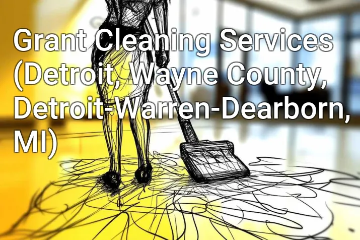 Grant Cleaning Services (Detroit, Wayne County, Detroit-Warren-Dearborn, MI)