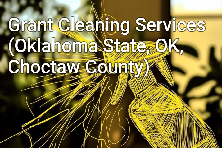 Grant Cleaning Services (Oklahoma State, OK, Choctaw County)